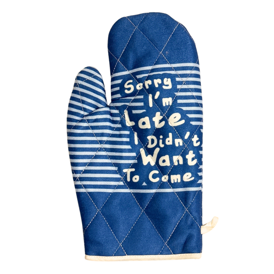 Sorry I’M Late I Didn’T Want To Come Oven Mitt